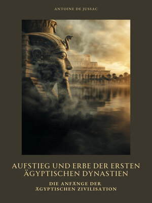 cover image of Aufstieg und Erbe der  ersten ägyptischen  Dynastien
